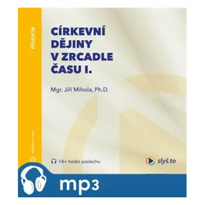 Církevní dějiny v zrcadle času I., mp3 - Jiří Mihola