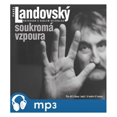 Soukromá vzpoura. Rozhovor s Karlem Hvížďalou, mp3 - Pavel Landovský, Karel Hvížďala