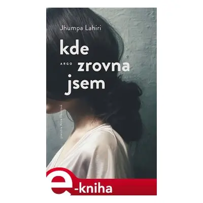 Kde zrovna jsem - Jhumpa Lahiri