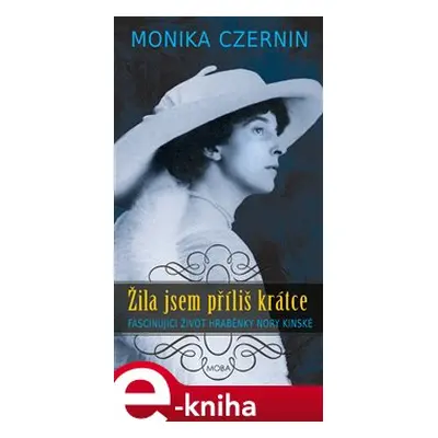 Žila jsem příliš krátce - Monika Czernin