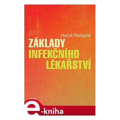 Základy infekčního lékařství - Hanuš Rozsypal