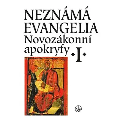 Neznámá evangelia. Novozákonní apokryfy I.