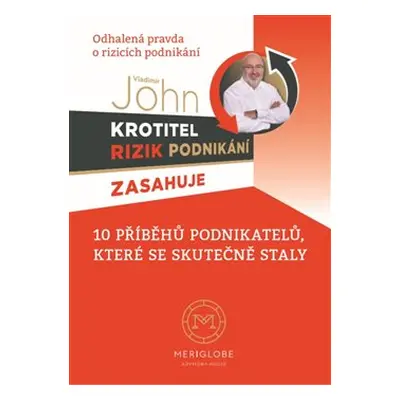 Krotitel rizik podnikani zasahuje - Odhalená pravda o rizicích podnikání - Vladimír John