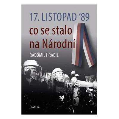 17. listopad ’89 – co se stalo na Národní - Radomil Hradil