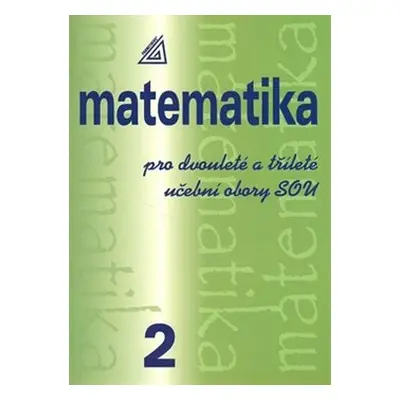 Matematika pro dvouleté a tříleté učební obory SOU 2 - Emil Calda, Emil Calda