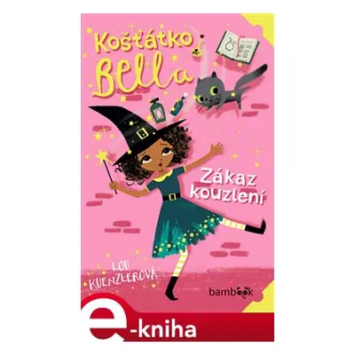 Košťátko Bella - Zákaz kouzlení - Lou Kuenzlerová