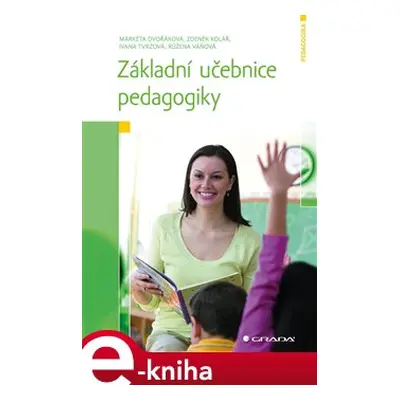 Základní učebnice pedagogiky - Markéta Dvořáková, Zdeněk Kolář, Ivana Tvrzová, Rúžena Váňová