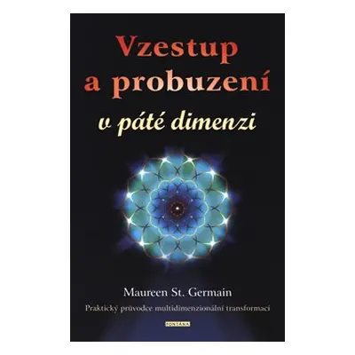 Vzestup a probuzení v páté dimenzi - Maureen St. Germain