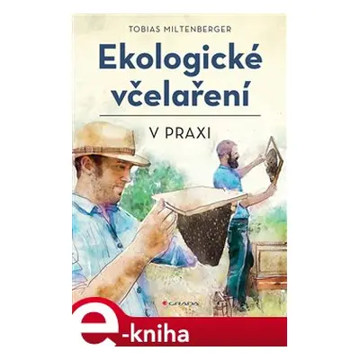 Ekologické včelaření v praxi - David Gerstmeier, Tobias Miltenberger