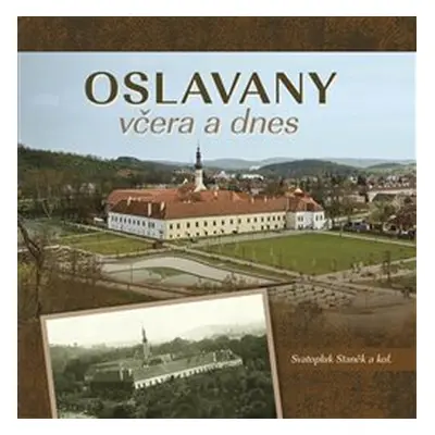 Oslavany včera a dnes - Stanislav Staněk