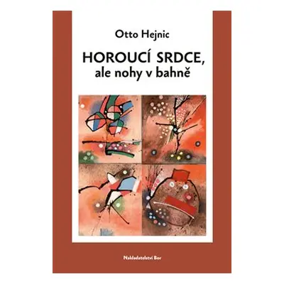 Horoucí srdce, ale nohy v bahně - Otto Hejnic