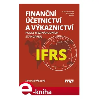 Finanční účetnictví a výkaznictví podle mezinárodních standardů IFRS - Dana Dvořáková