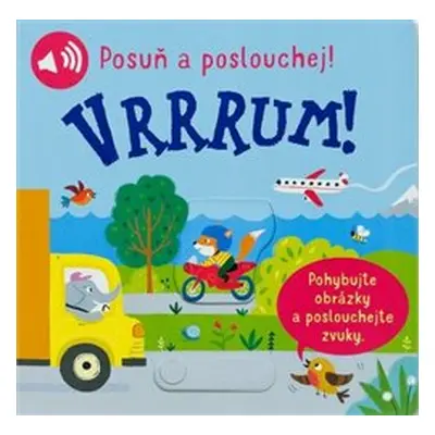 Vrrrum! Posuň a poslouchej!