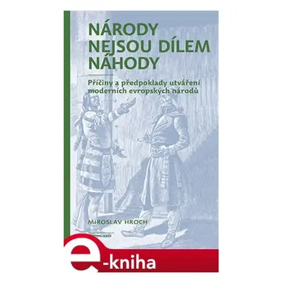 Národy nejsou dílem náhody - Miroslav Hroch