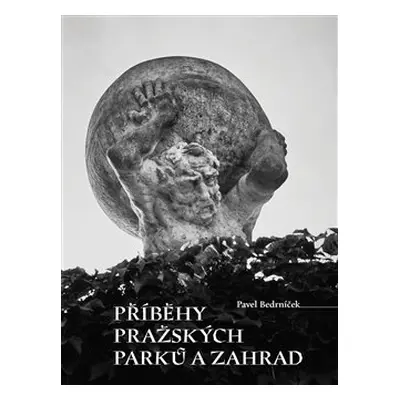 Příběhy pražských parků a zahrad - Pavel Bedrníček