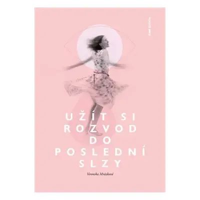 Užít si rozvod do poslední slzy - Veronika Mrázková