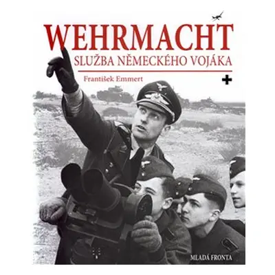 Wehrmacht: služba německého vojáka - František Emmert