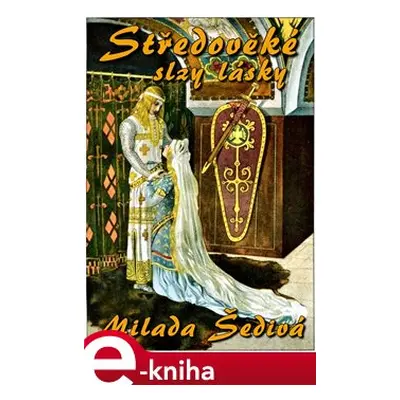 Středověké slzy lásky - Milada Šedivá