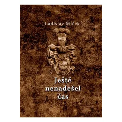 Ještě nenadešel čas - Ladislav Miček