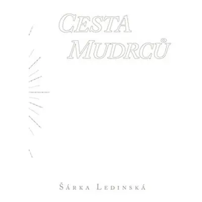 Cesta mudrců - Šárka Ledinská