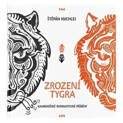 Kuchlei Štěpán: Zrození tygra - Kambodžské buddhistické příběhy