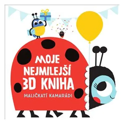 Moje nejmilejší 3D kniha - Maličkatí kamarádi