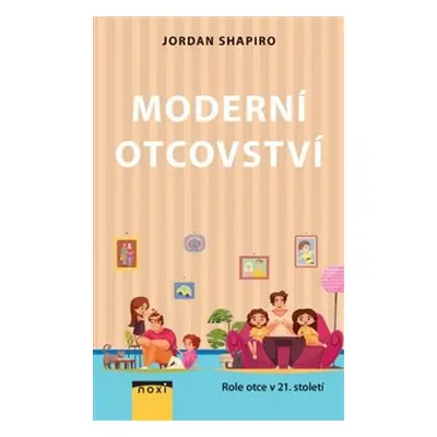 Moderní otcovství - Role otce v 21. století - Jordan Shapiro