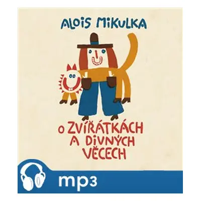 O zvířátkách a divných věcech, mp3 - Alois Mikulka