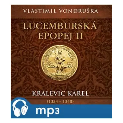 Lucemburská epopej II - Kralevic Karel (1334–1347), mp3 - Vlastimil Vondruška