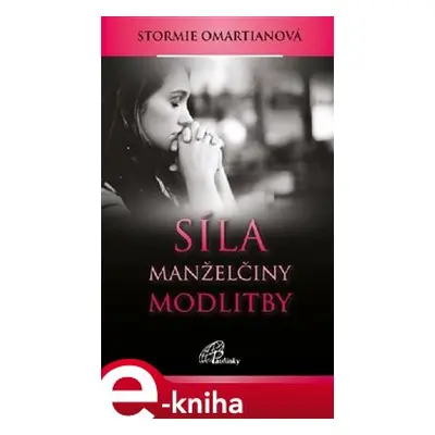 Síla manželčiny modlitby - Stormie Omartianová