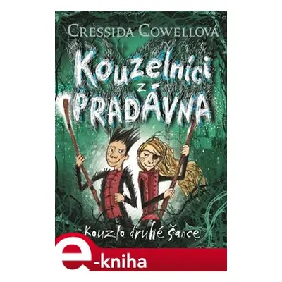 Kouzelníci z pradávna 2 : Kouzlo druhé šance - Cressida Cowellová