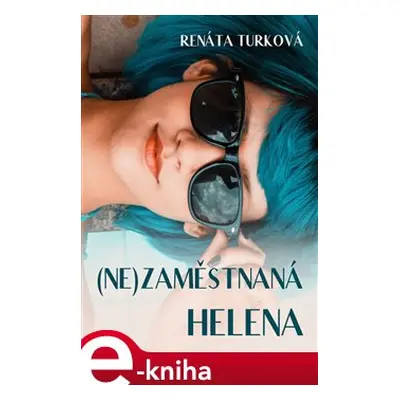 (Ne)zaměstnaná Helena - Renáta Turková