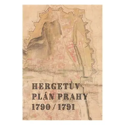 Hergetův plán Prahy 1790/1791 - Marek Lašťovka, Jitka Močičková