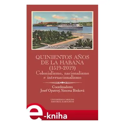 Quinientos anos de La Habana (1519-2019) - Josef Opatrný, Simona Binková