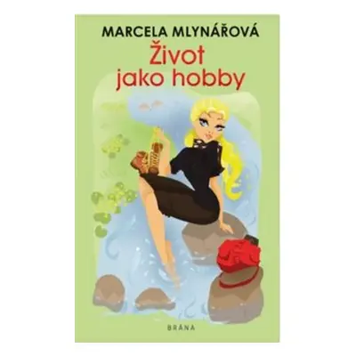 Život jako hobby - Marcela Mlynářová