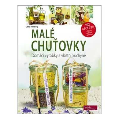 Malé chuťovky - Domácí výrobky z vlastní kuchyně - Celie Nentwig