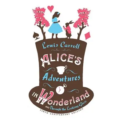 Alice´s Adventures in Wonderland and Through the Looking Glass - Lewis Carroll