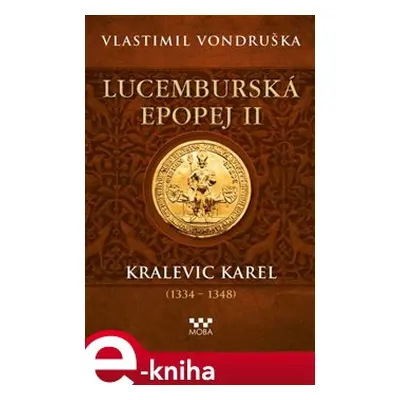 Lucemburská epopej II - Kralevic Karel (1334–1347) - Vlastimil Vondruška