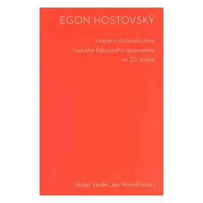 Egon Hostovský. Literární dobrodružství českého židovského spisovatele ve 20. století