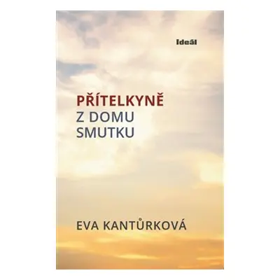 Přitelkyně z domu smutku - Eva Kantůrková