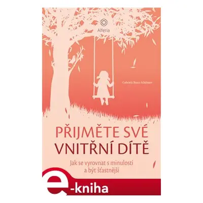 Přijměte své vnitřní dítě - Gabriela Bunz Schlösser