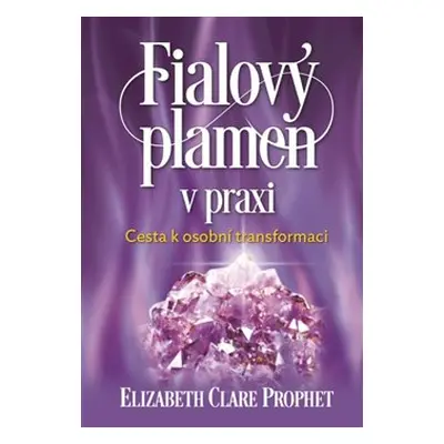 Fialový plamen v praxi - Elizabeth Clare Prophet