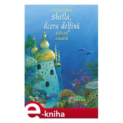 Sheila, dcera delfínů: Dědictví Atlantidy - Marliese Aroldová