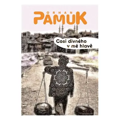 Cosi divného v mé hlavě - Orhan Pamuk