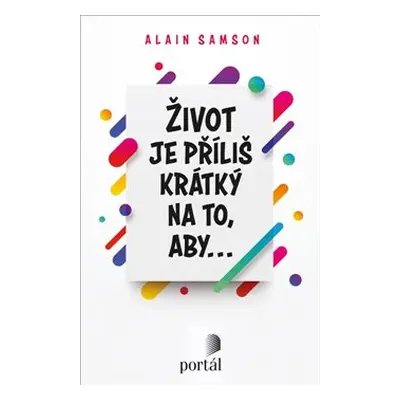 Život je příliš krátký na to, aby- Alain Samson