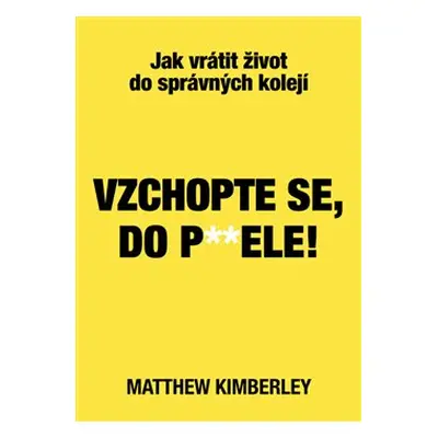 Vzchopte se, do p**dele! - Matthew Kimberley