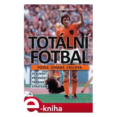 Totální fotbal podle Johana Cruijffa - Johan Cruijff