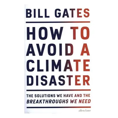 How to Avoid a Climate Disaster: The Solutions We Have and the Breakthroughs We Need - Bill Gate