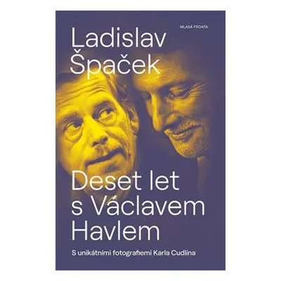 Deset let s Václavem Havlem - Ladislav Špaček