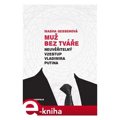 Muž bez tváře - Masha Gessen